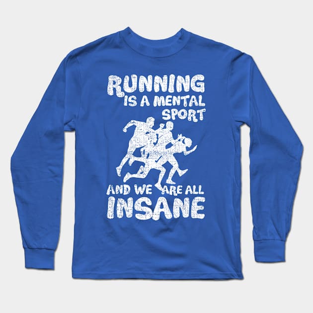 Running Is A Mental Sport And We Are All Insane Funy Long Sleeve T-Shirt by screamingfool